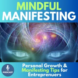 Mindful Manifesting - Personal and Spiritual Growth Tips for Entrepreneurs