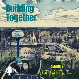 West Liberty, Iowa - Building Together Podcast artwork