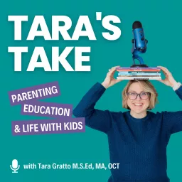 Tara's Take - Parenting, Education & Life With Kids Podcast artwork