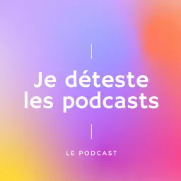 Je déteste les podcasts