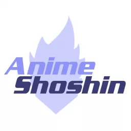 Anime Shoshin Podcast artwork