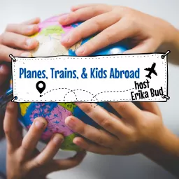 Planes, Trains, & Kids Abroad Travel Podcast artwork