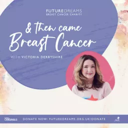 And Then Came Breast Cancer - A Future Dreams Podcast artwork