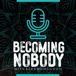 Becoming Nobody With Alex Podcast artwork