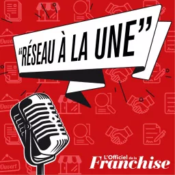 Franchise : réseau à la Une Podcast artwork