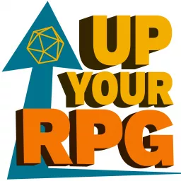 Up Your RPG - Helping you up your roleplaying game Podcast artwork