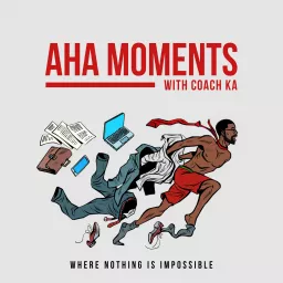 AHA Moments with Coach KA Podcast artwork