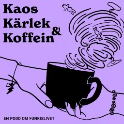 Kaos, kärlek och koffein - en podd om funkislivet