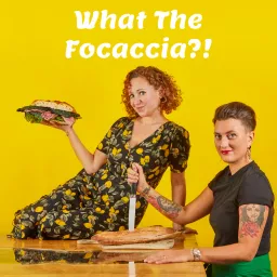 What The Focaccia with Niki Webster and Bettina Campolucci Bordi