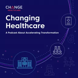 Changing Healthcare: A Podcast About Accelerating Transformation artwork