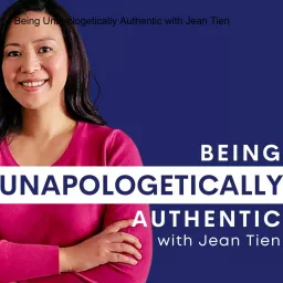 Being Unapologetically Authentic with Jean Tien Podcast artwork