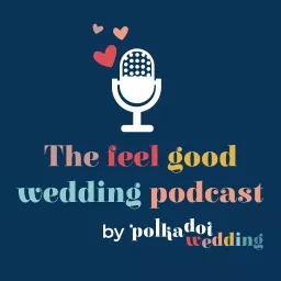 The Feel Good Wedding Podcast by Polka Dot Wedding artwork