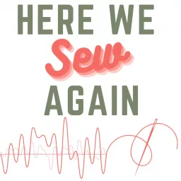 Here We Sew Again Podcast artwork