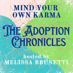 Mind Your Own Karma – The Adoption Chronicles Podcast artwork