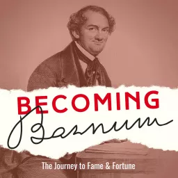 Becoming Barnum: The Journey to Fame and Fortune Podcast artwork