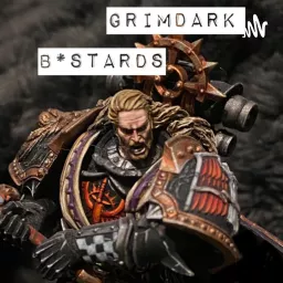 Grimdark B*stards - A Warhammer Podcast