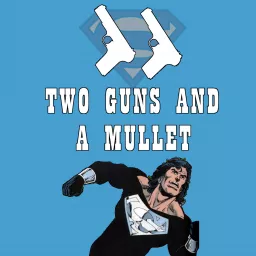 Two Guns and a Mullet: A Superman Podcast
