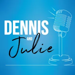 Dennis & Julie Podcast artwork