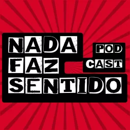 Nada Faz Sentido Podcast artwork