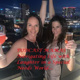 Podcast Mamas- Navigating Life with Laughter in a Special Needs World