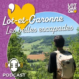 Lot-et-Garonne, les belles escapades Podcast artwork
