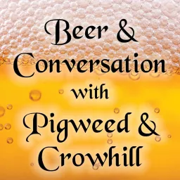 Beer and Conversation with Pigweed and Crowhill