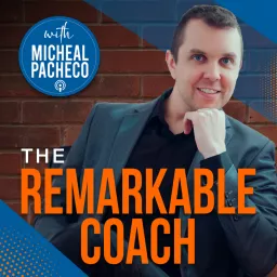 The Remarkable Coach with Micheal Pacheco Podcast artwork