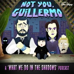 Not You, Guillermo: A 'What We Do In The Shadows' Podcast artwork