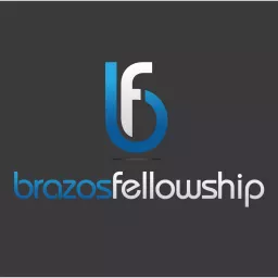 Brazos Fellowship Podcast artwork