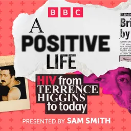 A Positive Life: HIV from Terrence Higgins to Today Podcast artwork