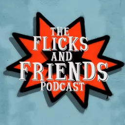 The Flicks and Friends Podcast artwork