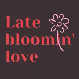 Late Bloomin Love Podcast artwork