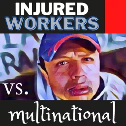 Injured Workers vs. Multinational Podcast artwork