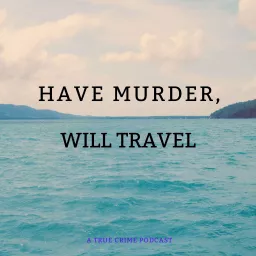 Have Murder, Will Travel Podcast artwork