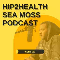 Hip 2 Health's Sea Moss Podcast artwork