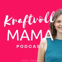 kraftvollMama Podcast – Emotionsgeladene Kinder achtsam und bedürfnisorientiert begleiten