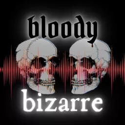 Bloody Bizarre Podcast artwork