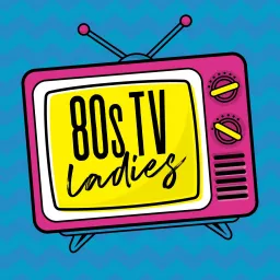 80s TV Ladies Podcast artwork