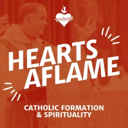 Hearts Aflame: Catholic Formation & Spirituality Podcast artwork