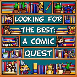 Looking for the Best: A Comic Quest Podcast artwork