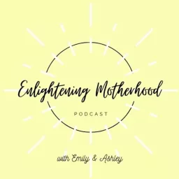 Enlightening Motherhood Podcast artwork