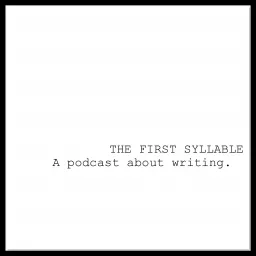 the first syllable : a podcast about writing artwork