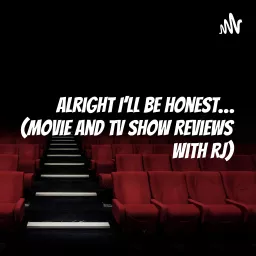 Alright I’ll be honest… (Movie and TV Show Reviews with RJ) Podcast artwork