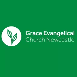 Grace Evangelical Church Newcastle - Sermons