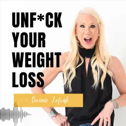 UNF*CK YOUR WEIGHT LOSS Podcast artwork