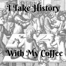 I Take History With My Coffee Podcast artwork