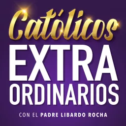 Católicos Extraordinarios Podcast artwork