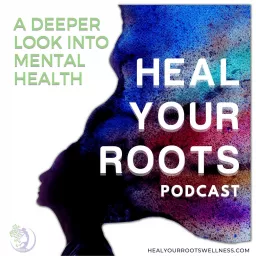 Heal Your Roots Podcast artwork