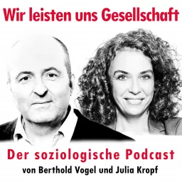 Wir leisten uns Gesellschaft - Der soziologische Podcast von Berthold Vogel und Julia Kropf