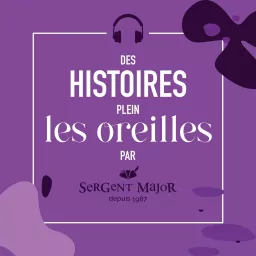 Des Histoires Plein les Oreilles, par Sergent Major Podcast artwork